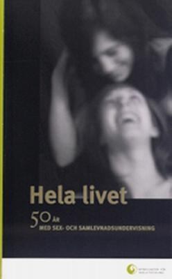 Hela livet - 50 år med sex och samlevnadsundervisning Myndigheten för skolutveckling 2005