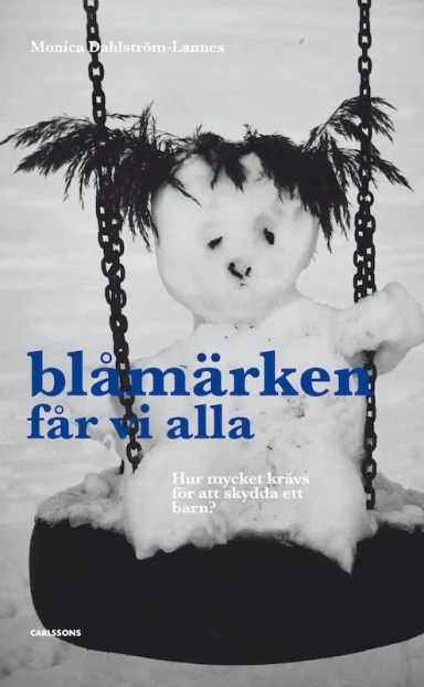 Blåmärken får vi alla Hur mycket krävs för att skydda ett barn. Carlsson Bokförlag, 2022